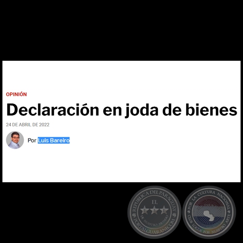 DECLARACIN EN JODA DE BIENES - Por LUIS BAREIRO - Domingo, 24 de Abril de 2022
